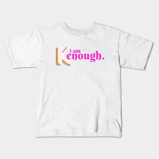 I am kenough I am enough Kids T-Shirt